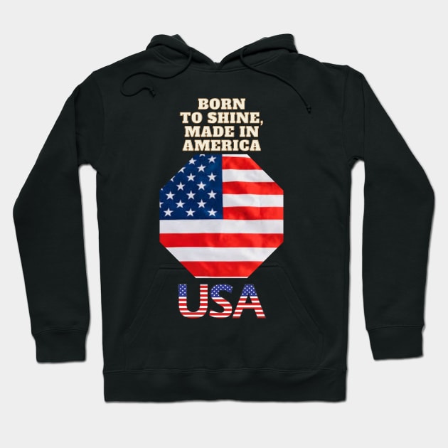 Born to Shine, Made in America Hoodie by Art Enthusiast